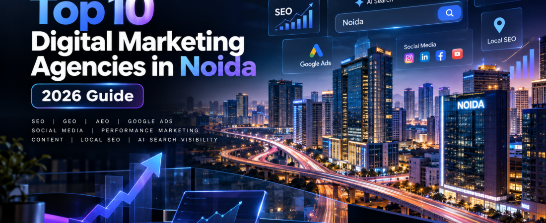 Top 10 Digital Marketing Agencies in Noida (2026)